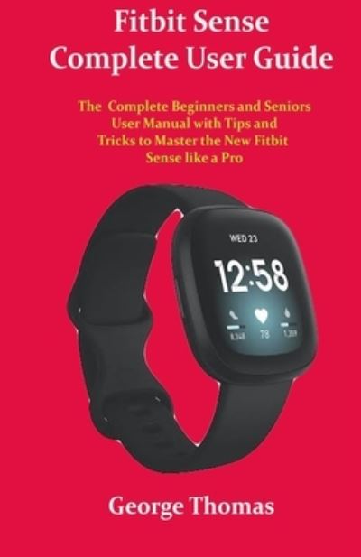 Fitbit Sense Complete User Guide - George Thomas - Książki - Independently Published - 9798550482650 - 20 października 2020