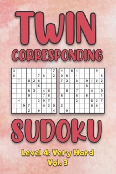 Twin Corresponding Sudoku Level 4: Very Hard Vol. 3: Play Twin Sudoku With Solutions Grid Hard Level Volumes 1-40 Sudoku Variation Travel Friendly Paper Logic Game Solve Japanese Number Cross Sum Puzzle Improve Math Challenge All Ages Kids to Adult Gift - Sophia Numerik - Bøger - Independently Published - 9798573616650 - 29. november 2020