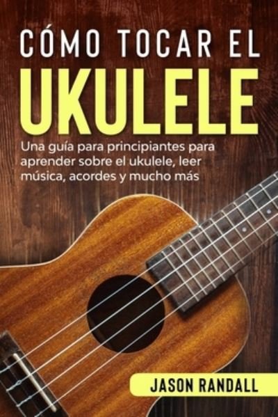 Cover for Jason Randall · Como tocar el ukulele (Taschenbuch) (2020)