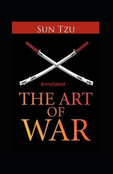 The Art of War Annotated - Sun Tzu - Books - Independently Published - 9798599980650 - January 25, 2021