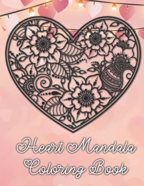 Heart Mandala Coloring Book - Tina Richter - Kirjat - Independently Published - 9798604185650 - lauantai 25. tammikuuta 2020