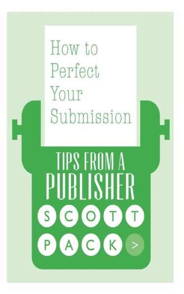 Cover for Scott Pack · How to Perfect Your Submission: Revised and Updated Edition - Tips from a Publisher (Paperback Book) (2020)