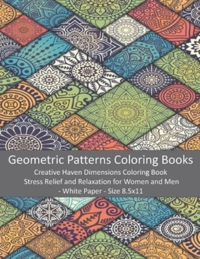 Cover for Mira · Geometric Patterns Coloring Books: Creative Haven Dimensions Coloring Book - Stress Relief and Relaxation for Women and Men - White Paper - Size 8.5x11 (Paperback Bog) (2020)