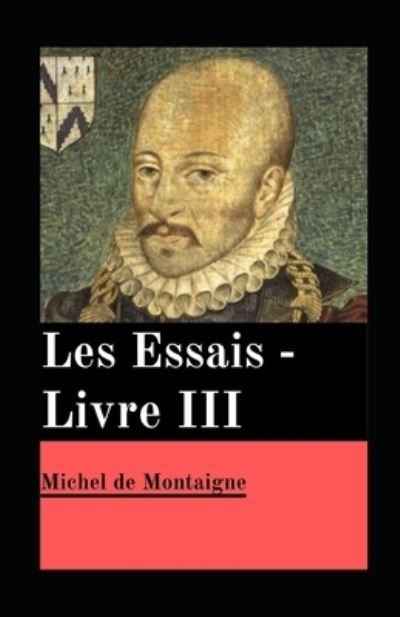 Cover for Michel Montaigne · Les Essais - Livre III illustrée (Paperback Book) (2021)
