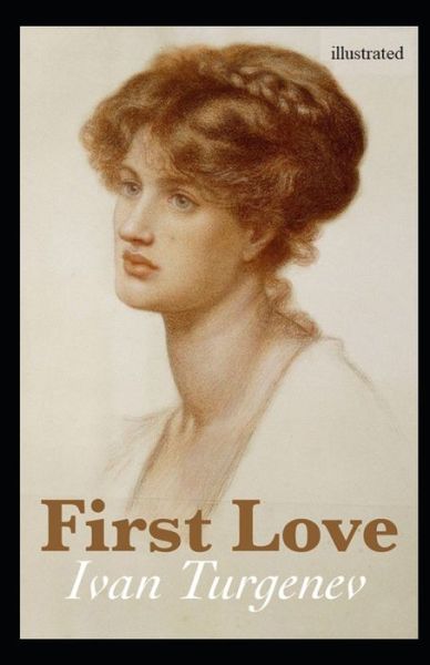 First Love Illustrated - Ivan Sergeyevich Turgenev - Libros - INDEPENDENTLY PUBLISHED - 9798733984650 - 6 de abril de 2021