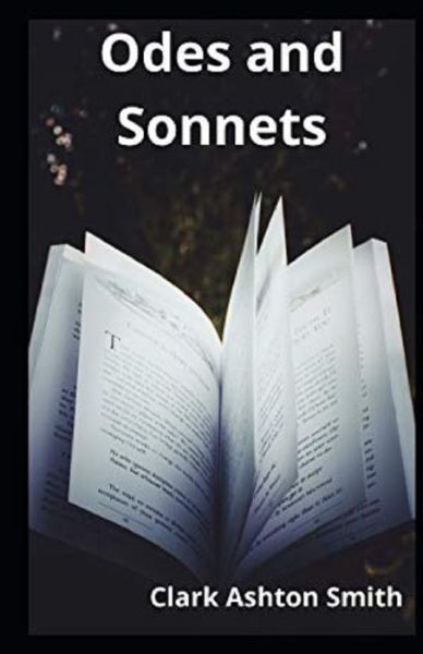 Odes and Sonnets Illustrated - Clark Ashton Smith - Books - Independently Published - 9798735175650 - April 8, 2021