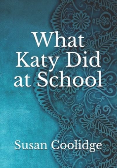 What Katy Did at School - Susan Coolidge - Books - Independently Published - 9798735513650 - April 28, 2021