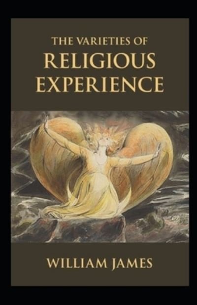 The Varieties of Religious Experience by William James illustrated edition - William James - Bøger - Independently Published - 9798742609650 - 22. april 2021