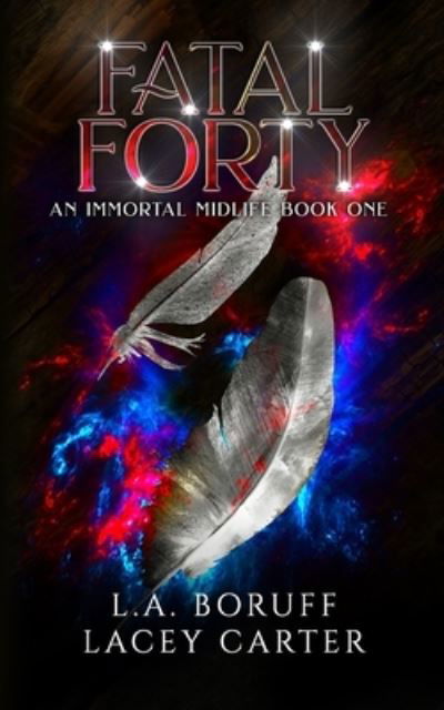 Cover for Lacey Carter · Fatal Forty: A Paranormal Women's Fiction Novel - An Immortal Midlife (Paperback Bog) (2022)