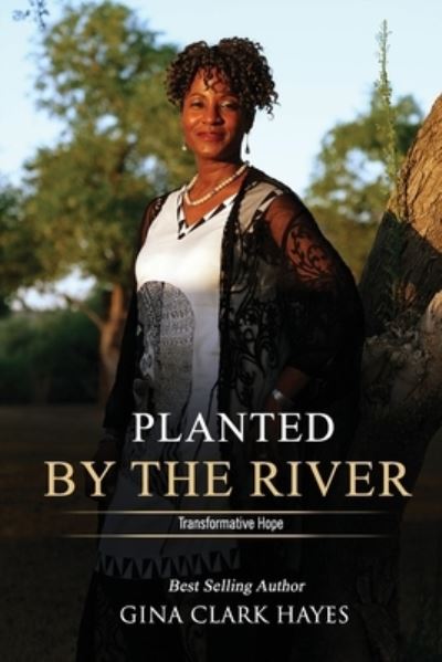 Gina Clark Hayes · Planted By The River: Transformative Hope (Paperback Book) (2021)