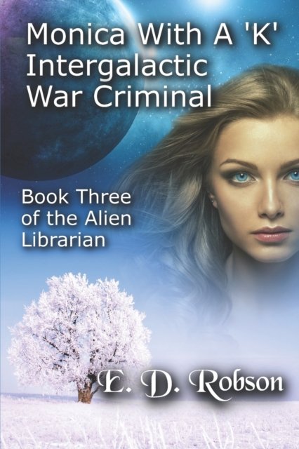 Cover for E D Robson · Monika With A 'K' Intergalactic War Criminal: The Alien Librarian Book 3 (Paperback Bog) (2022)