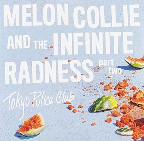 Melon Collie and the Infinite Radness, Pt 2 - Tokyo Police Club - Music - POP - 0821826016651 - March 16, 2020