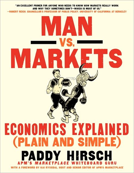Man vs. Markets: Economics Explained (Plain and Simple) - Paddy Hirsch - Books - HarperCollins Publishers Inc - 9780062196651 - August 28, 2012