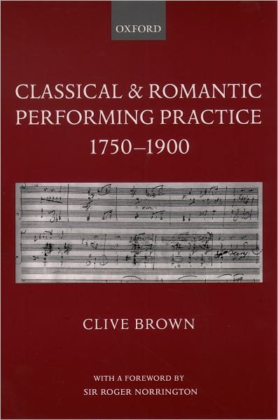 Brown, Clive (Professor of Applied Musicology, Professor of Applied Musicology, University of Leeds) · Classical and Romantic Performing Practice 1750-1900 (Paperback Book) (2004)