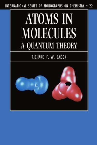 Cover for Bader, Richard F. W. (Professor of Chemistry, Professor of Chemistry, McMaster University, Ontario, Canada) · Atoms in Molecules: A Quantum Theory - International Series of Monographs on Chemistry (Paperback Book) (1994)