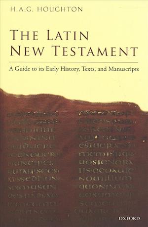 Cover for Houghton, H. A. G. (Professor of New Testament Textual Scholarship, University of Birmingham) · The Latin New Testament: A Guide to its Early History, Texts, and Manuscripts (Paperback Book) (2018)