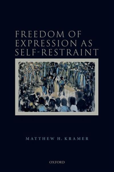 Cover for Kramer, Matthew H. (Professor of Legal and Political Philosophy, Professor of Legal and Political Philosophy, University of Cambridge) · Freedom of Expression as Self-Restraint (Hardcover Book) (2021)