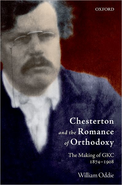 Cover for William Oddie · Chesterton and the Romance of Orthodoxy: The Making of GKC, 1874-1908 (Inbunden Bok) (2008)