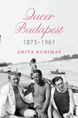 Cover for Anita Kurimay · Queer Budapest, 1873-1961 (Hardcover Book) (2020)