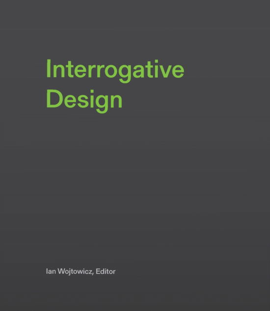 Interrogative Design - Ian Wojtowicz - Books - MIT Press Ltd - 9780262048651 - December 17, 2024