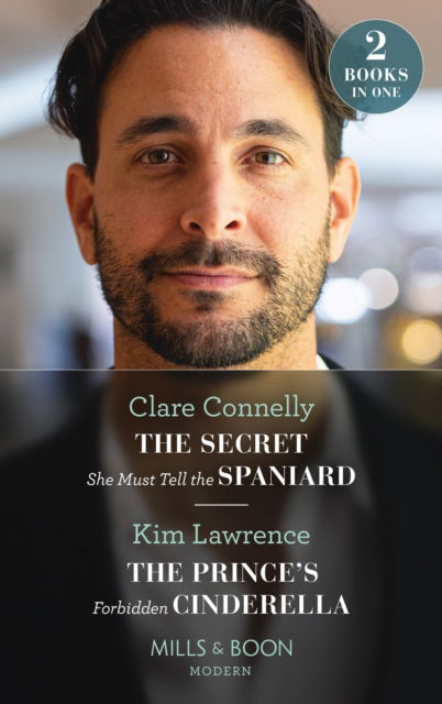 Cover for Clare Connelly · The Secret She Must Tell The Spaniard / The Prince's Forbidden Cinderella: The Secret She Must Tell the Spaniard (the Long-Lost Cortez Brothers) / the Prince's Forbidden Cinderella (the Secret Twin Sisters) (Paperback Book) (2023)