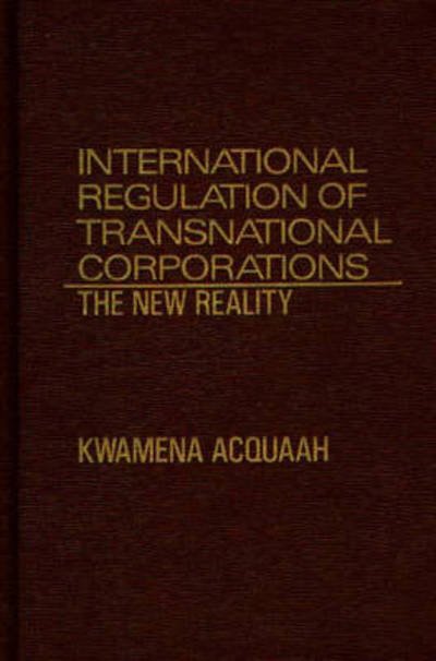 Cover for Kwamena Acquaah · International Regulation of Transnational Corporations: The New Reality (Hardcover bog) (1986)