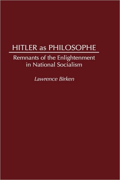 Cover for Lawrence Birken · Hitler as Philosophe: Remnants of the Enlightenment in National Socialism (Hardcover Book) (1995)