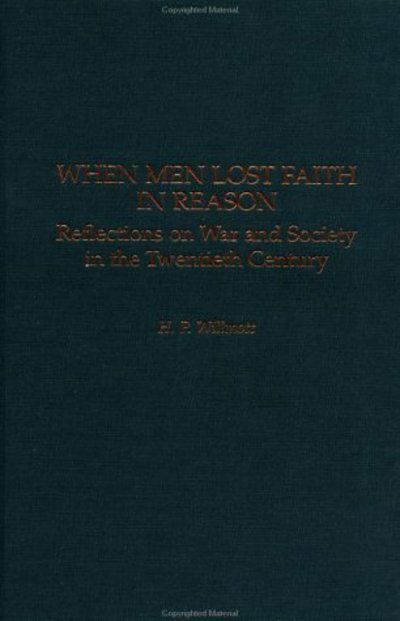 Cover for H. P. Willmott · When Men Lost Faith in Reason: Reflections on War and Society in the Twentieth Century - Studies in Military History and International Affairs (Gebundenes Buch) (2002)