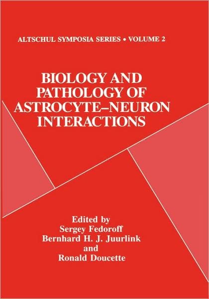 Cover for B H J Juurlink · Biology and Pathology of Astrocyte-Neuron Interactions - Altschul Symposia Series (Hardcover bog) [1993 edition] (1993)