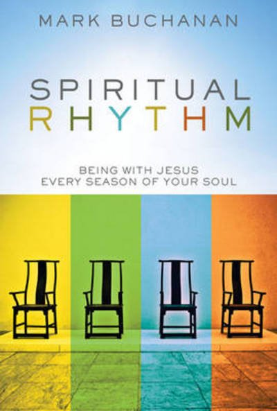 Cover for Mark Buchanan · Spiritual Rhythm: Being with Jesus Every Season of Your Soul (Inbunden Bok) (2010)