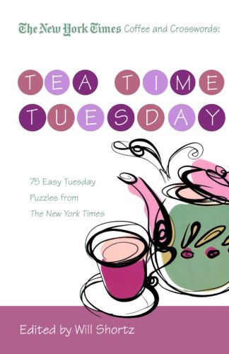 The New York Times Coffee and Crosswords: Tea Time Tuesday: 75 Easy Tuesday Puzzles from the New York Times - The New York Times - Bücher - St. Martin's Griffin - 9780312541651 - 6. Januar 2009