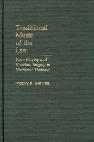 Cover for Terry Miller · Traditional Music of the Lao: Kaen Playing and Mawlum Singing in Northeast Thailand (Hardcover Book) (1985)