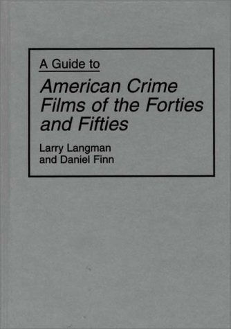 A Guide to American Crime Films of the Forties and Fifties - Bibliographies and Indexes in the Performing Arts - Daniel Finn - Kirjat - Bloomsbury Publishing Plc - 9780313292651 - tiistai 24. lokakuuta 1995