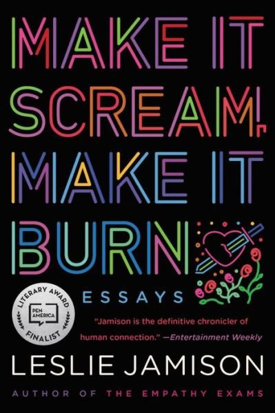 Make It Scream, Make It Burn Essays - Leslie Jamison - Bøger - Little Brown & Company - 9780316259651 - 20. oktober 2020