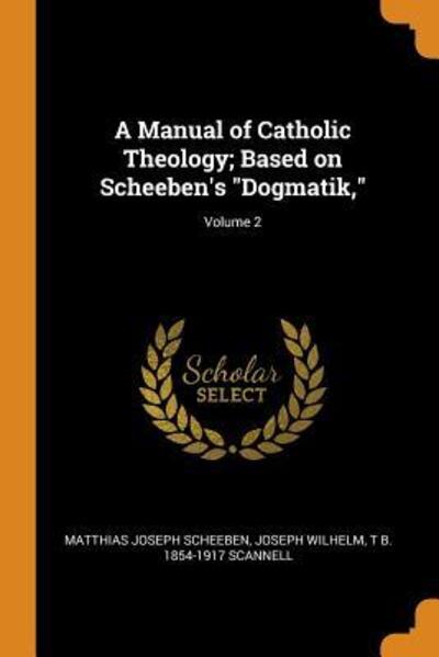 Cover for Matthias Joseph Scheeben · A Manual of Catholic Theology; Based on Scheeben's Dogmatik; Volume 2 (Paperback Book) (2018)