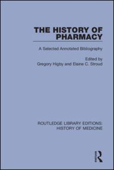Cover for Gregory Higby · The History of Pharmacy: A Selected Annotated Bibliography - Routledge Library Editions: History of Medicine (Paperback Book) (2020)