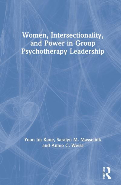 Cover for Yoon Im Kane · Women, Intersectionality, and Power in Group Psychotherapy Leadership (Hardcover bog) (2021)