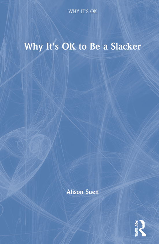 Cover for Suen, Alison (Iona College, New York, USA) · Why It's OK to Be a Slacker - Why It's OK (Hardcover Book) (2021)