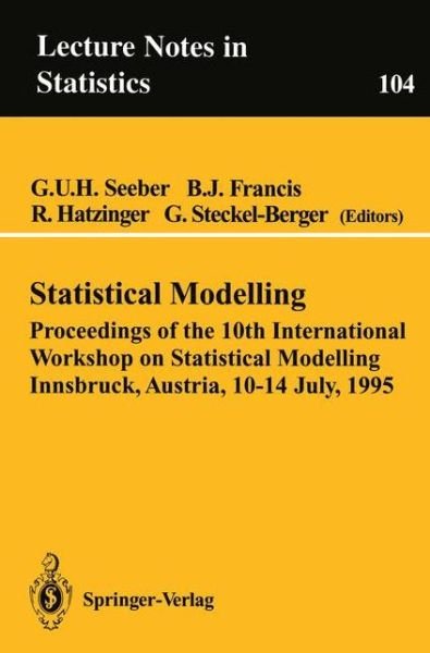 Cover for G U H Seeber · Statistical Modelling: Proceedings of the 10th International Workshop on Statistical Modelling Innsbruck, Austria, 10-14 July, 1995 - Lecture Notes in Statistics (Paperback Bog) [1995 edition] (1995)