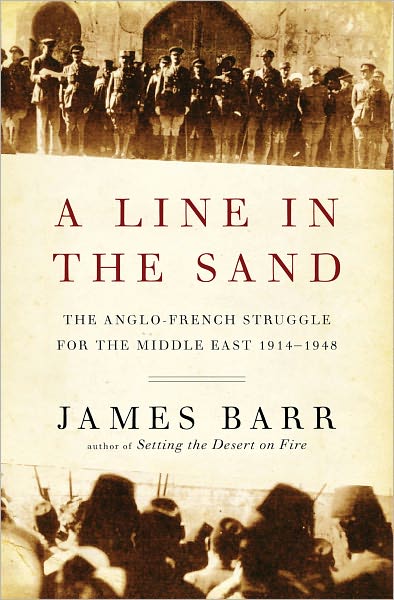 Cover for James Barr · A Line in the Sand: The Anglo-French Struggle for the Middle East 1914-1948 (Hardcover Book) (2012)