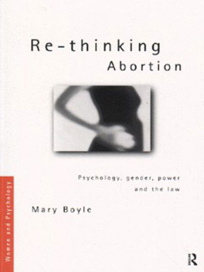 Cover for Mary Boyle · Re-thinking Abortion: Psychology, Gender and the Law - Women and Psychology (Paperback Book) (1997)