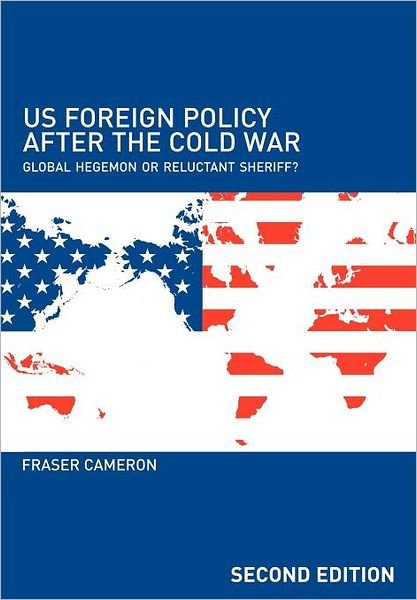 Cover for Fraser Cameron · US Foreign Policy After the Cold War: Global Hegemon or Reluctant Sheriff? (Paperback Bog) (2005)