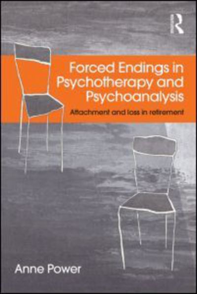 Cover for Power, Anne (Regent's University London, UK) · Forced Endings in Psychotherapy and Psychoanalysis: Attachment and loss in retirement (Taschenbuch) (2015)