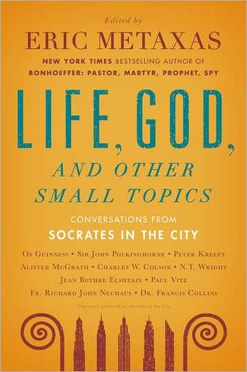 Cover for Eric Metaxas · Life, God, and Other Small Topics: Conversations from Socrates in the City (Paperback Book) (2012)