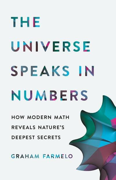 Cover for Graham Farmelo · The Universe Speaks in Numbers: How Modern Math Reveals Nature's Deepest Secrets (Innbunden bok) (2019)
