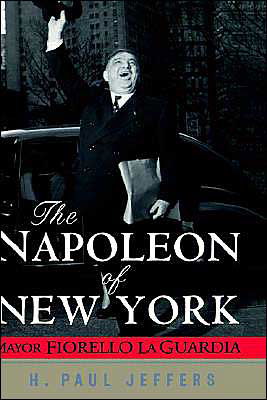 Cover for H. Paul Jeffers · The Napoleon of New York: Mayor Fiorello La Guardia (Gebundenes Buch) (2002)