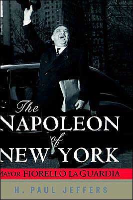 Cover for H. Paul Jeffers · The Napoleon of New York: Mayor Fiorello La Guardia (Hardcover bog) (2002)