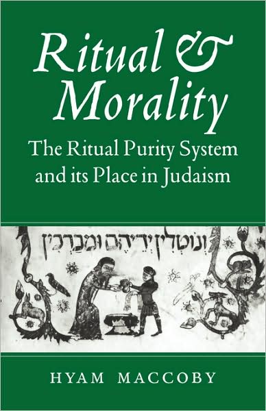 Cover for Maccoby, Hyam (University of Leeds) · Ritual and Morality: The Ritual Purity System and its Place in Judaism (Paperback Book) (2009)