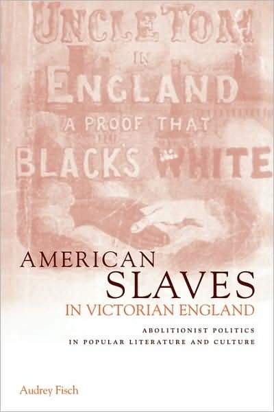 Cover for Fisch, Audrey A. (Jersey City State College) · American Slaves in Victorian England: Abolitionist Politics in Popular Literature and Culture (Paperback Book) (2009)
