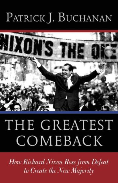 Cover for Patrick J. Buchanan · The Greatest Comeback: How Richard Nixon Rose from Defeat to Create the New Majority (Paperback Book) (2015)